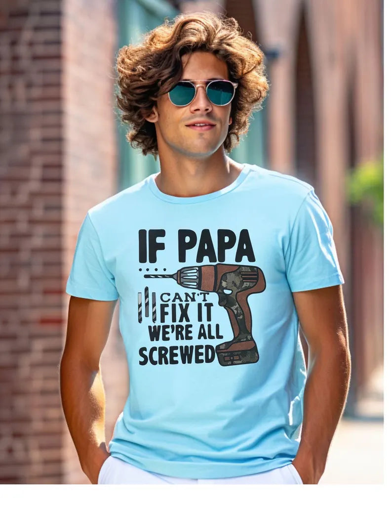 If PAPA Can’t Fix It T-Shirt