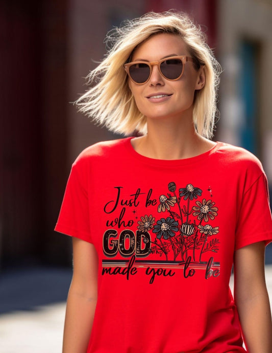 Just Be Who God Made You To Be T-Shirt